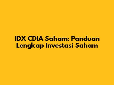 IDX CDIA Saham: Panduan Lengkap Investasi Saham