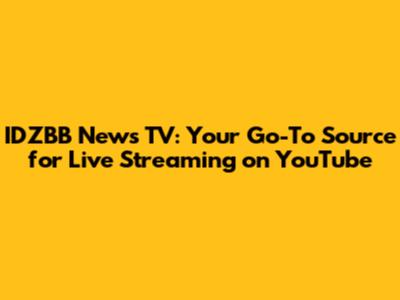 IDZBB News TV: Your Go-To Source for Live Streaming on YouTube