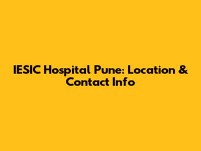 IESIC Hospital Pune: Location & Contact Info
