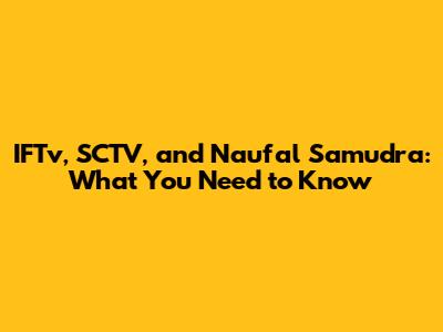 IFTv, SCTV, and Naufal Samudra: What You Need to Know