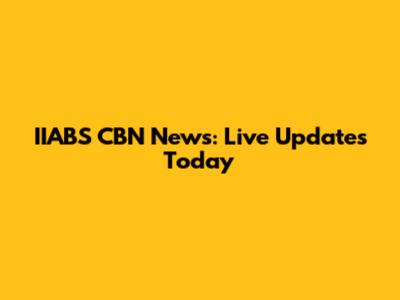 IIABS CBN News: Live Updates Today