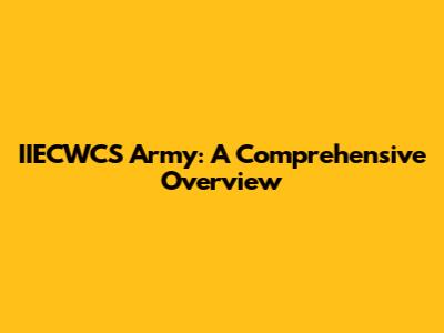 IIECWCS Army: A Comprehensive Overview