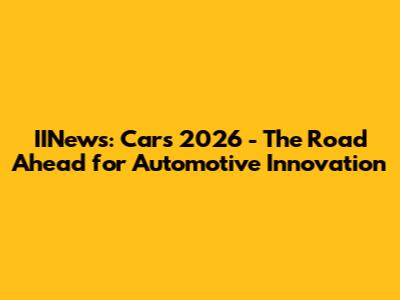 IINews: Cars 2026 - The Road Ahead for Automotive Innovation