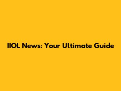 IIOL News: Your Ultimate Guide