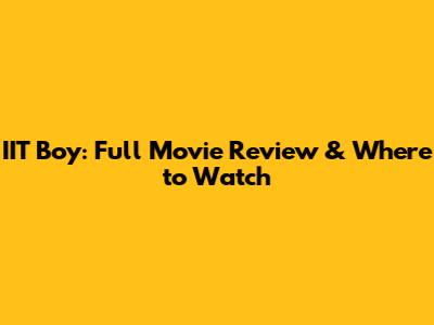 IIT Boy: Full Movie Review & Where to Watch