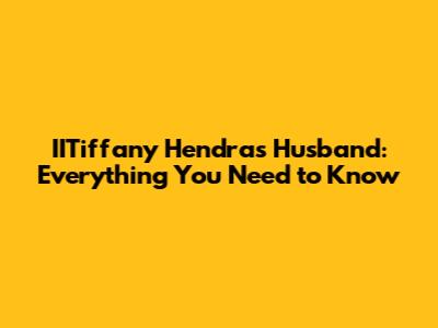 IITiffany Hendra's Husband: Everything You Need to Know