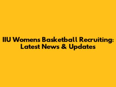 IIU Women's Basketball Recruiting: Latest News & Updates