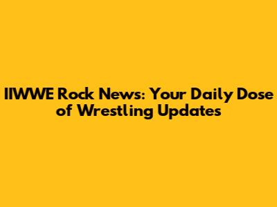 IIWWE Rock News: Your Daily Dose of Wrestling Updates