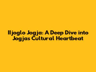 IIjoglo Jogja: A Deep Dive into Jogja's Cultural Heartbeat