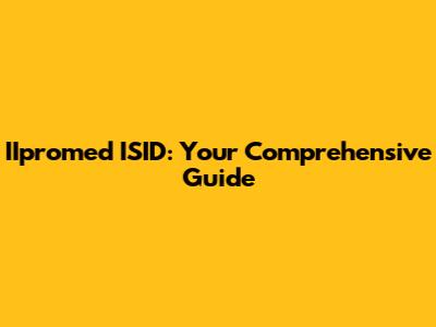 IIpromed ISID: Your Comprehensive Guide