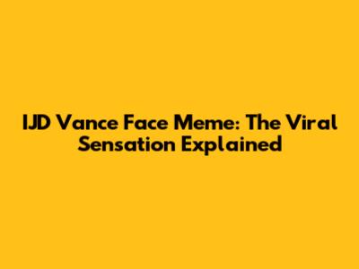 IJD Vance Face Meme: The Viral Sensation Explained
