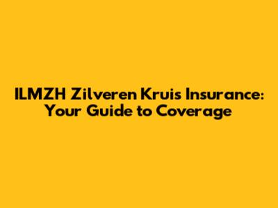 ILMZH Zilveren Kruis Insurance: Your Guide to Coverage