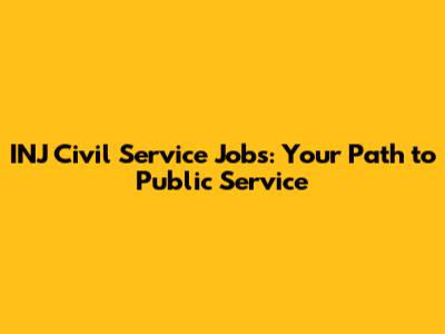 INJ Civil Service Jobs: Your Path to Public Service