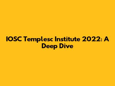 IOSC Templesc Institute 2022: A Deep Dive