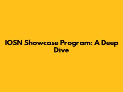 IOSN Showcase Program: A Deep Dive
