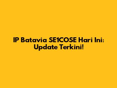 IP Batavia SE1COSE Hari Ini: Update Terkini!