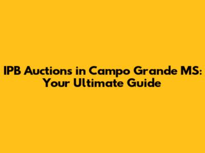 IPB Auctions in Campo Grande MS: Your Ultimate Guide