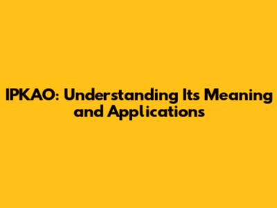 IPKAO: Understanding Its Meaning and Applications