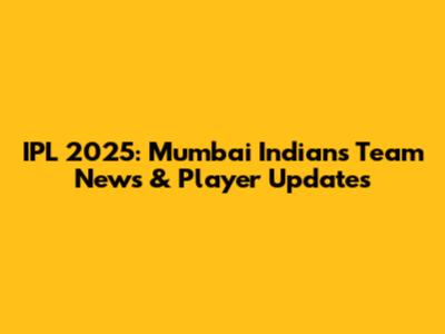 IPL 2025: Mumbai Indians Team News & Player Updates