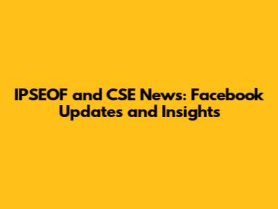 IPSEOF and CSE News: Facebook Updates and Insights