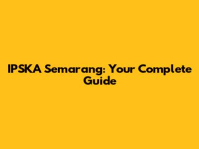 IPSKA Semarang: Your Complete Guide