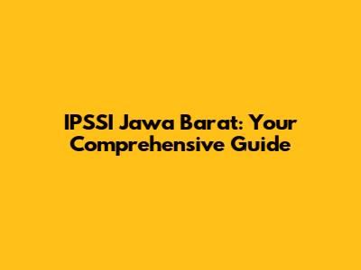 IPSSI Jawa Barat: Your Comprehensive Guide