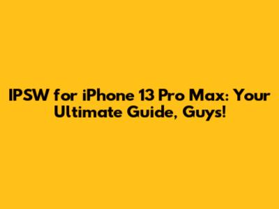IPSW for iPhone 13 Pro Max: Your Ultimate Guide, Guys!