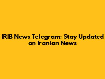 IRIB News Telegram: Stay Updated on Iranian News