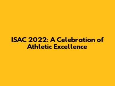 ISAC 2022: A Celebration of Athletic Excellence