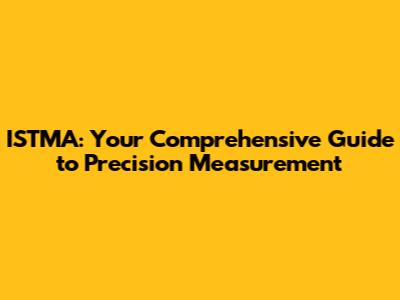 ISTMA: Your Comprehensive Guide to Precision Measurement