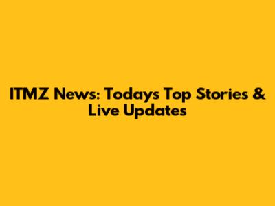 ITMZ News: Today's Top Stories & Live Updates