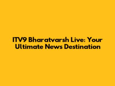 ITV9 Bharatvarsh Live: Your Ultimate News Destination