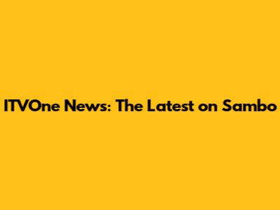 ITVOne News: The Latest on Sambo