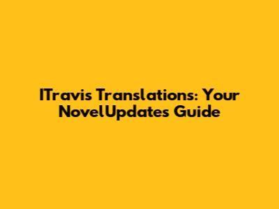 ITravis Translations: Your NovelUpdates Guide