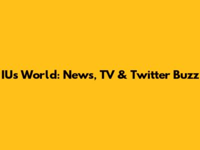 IU's World: News, TV & Twitter Buzz
