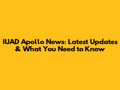 IUAD Apollo News: Latest Updates & What You Need to Know