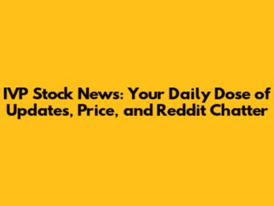 IVP Stock News: Your Daily Dose of Updates, Price, and Reddit Chatter