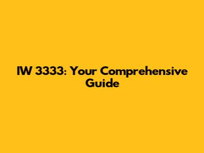 IW 3333: Your Comprehensive Guide
