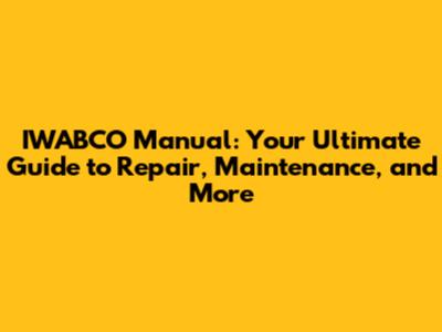 IWABCO Manual: Your Ultimate Guide to Repair, Maintenance, and More