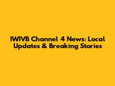 IWIVB Channel 4 News: Local Updates & Breaking Stories