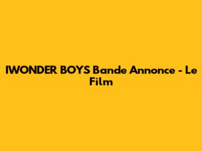 IWONDER BOYS Bande Annonce - Le Film