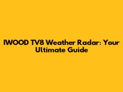 IWOOD TV8 Weather Radar: Your Ultimate Guide