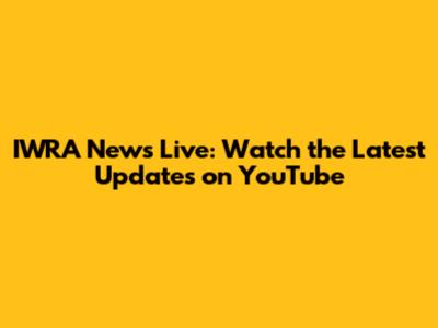 IWRA News Live: Watch the Latest Updates on YouTube