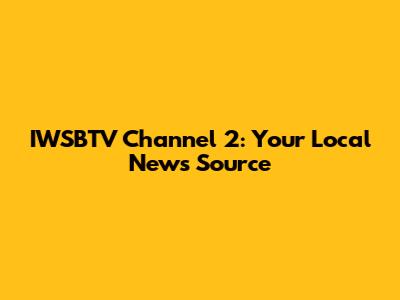 IWSBTV Channel 2: Your Local News Source