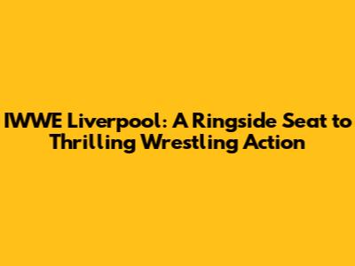 IWWE Liverpool: A Ringside Seat to Thrilling Wrestling Action