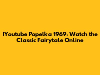 IYoutube Popelka 1969: Watch the Classic Fairytale Online