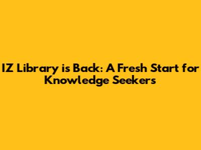 IZ Library is Back: A Fresh Start for Knowledge Seekers