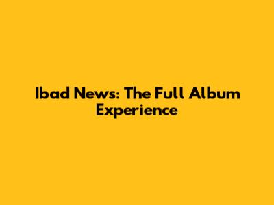 Ibad News: The Full Album Experience