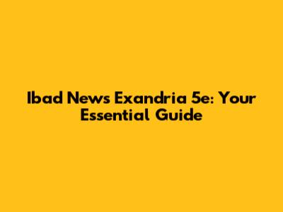Ibad News Exandria 5e: Your Essential Guide