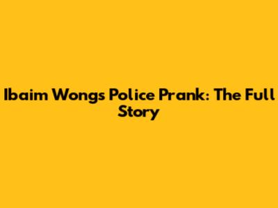 Ibaim Wong's Police Prank: The Full Story
